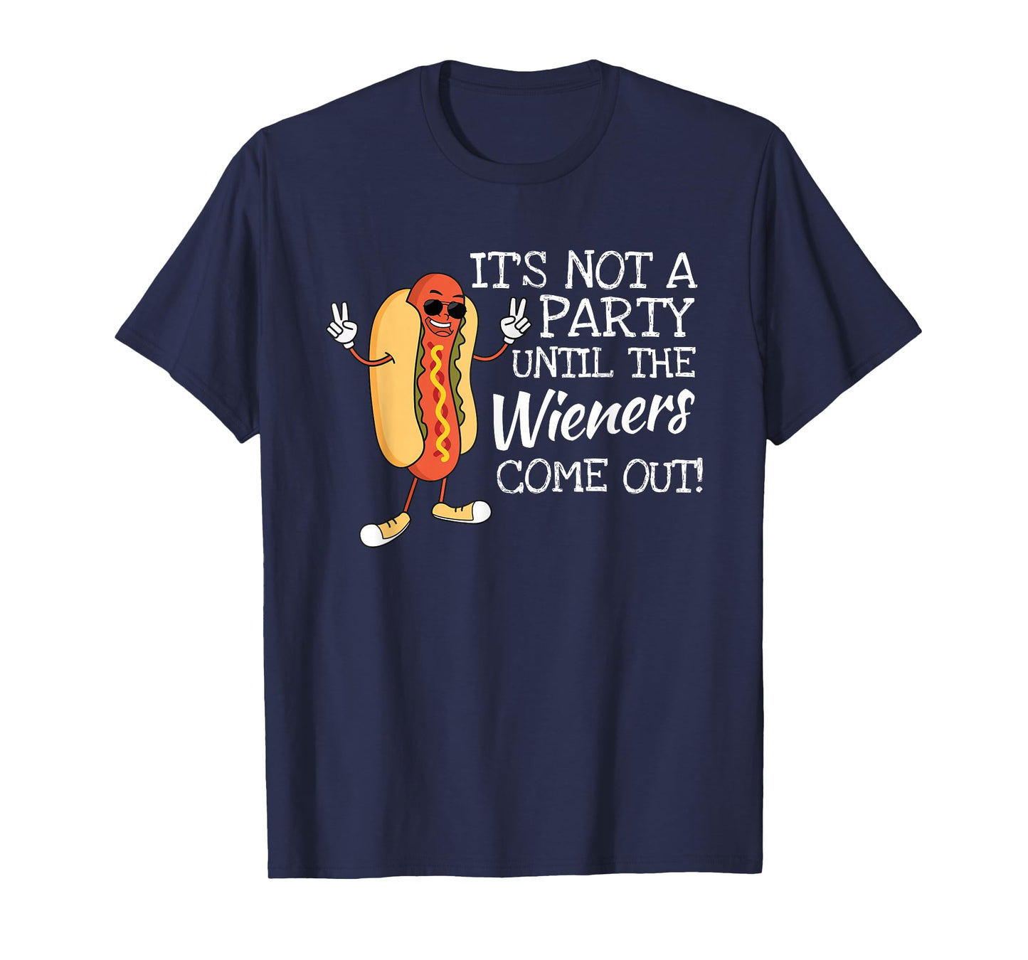 It´s Not A Party Until The Wieners Come Out For Fast Food T-Shirt