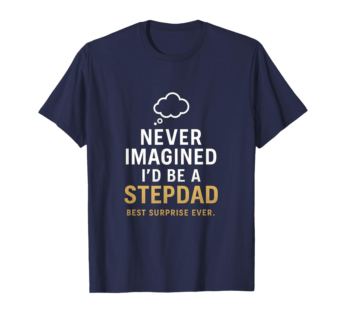Never Imagined I'd Be a Stepdad - Best Surprise Ever T-Shirt
