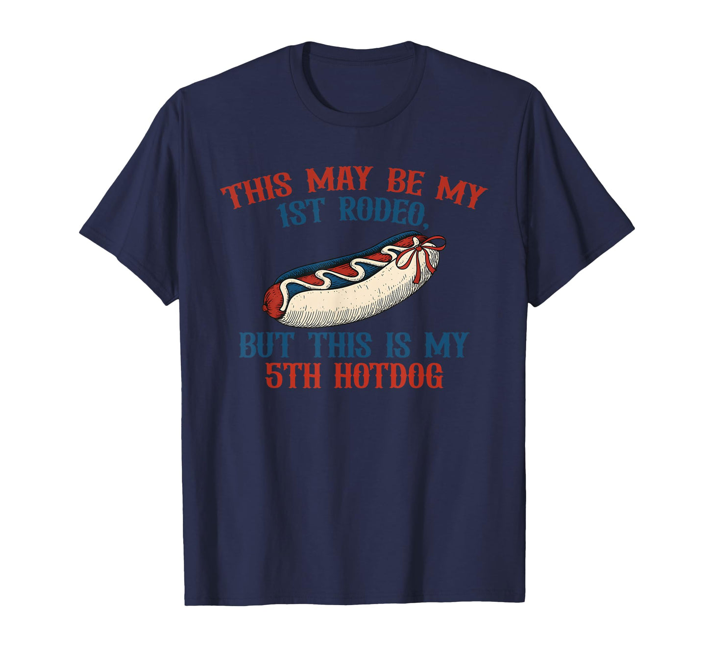 This May Be My 1st Rodeo, But This Is My 5th Hotdog T-Shirt