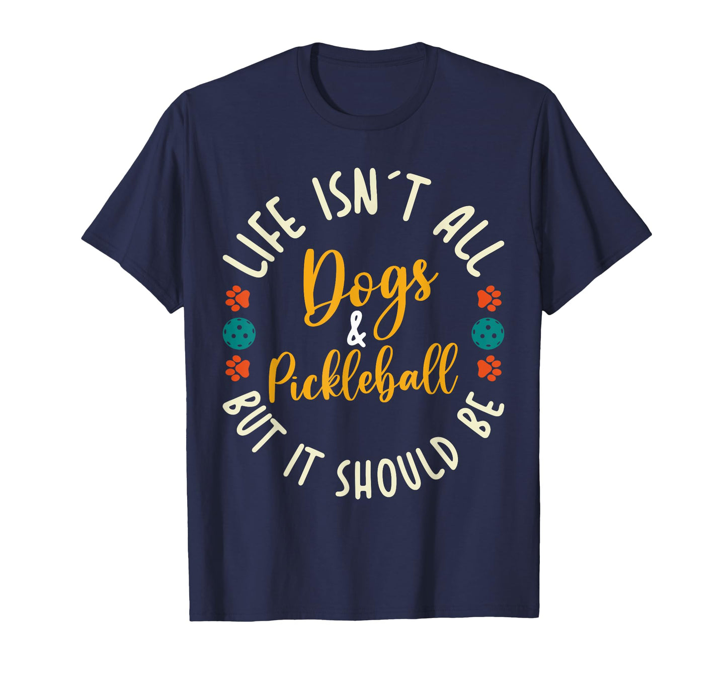 Funny Pickleball Players Life Isn't All Dogs and Pickleball T-Shirt
