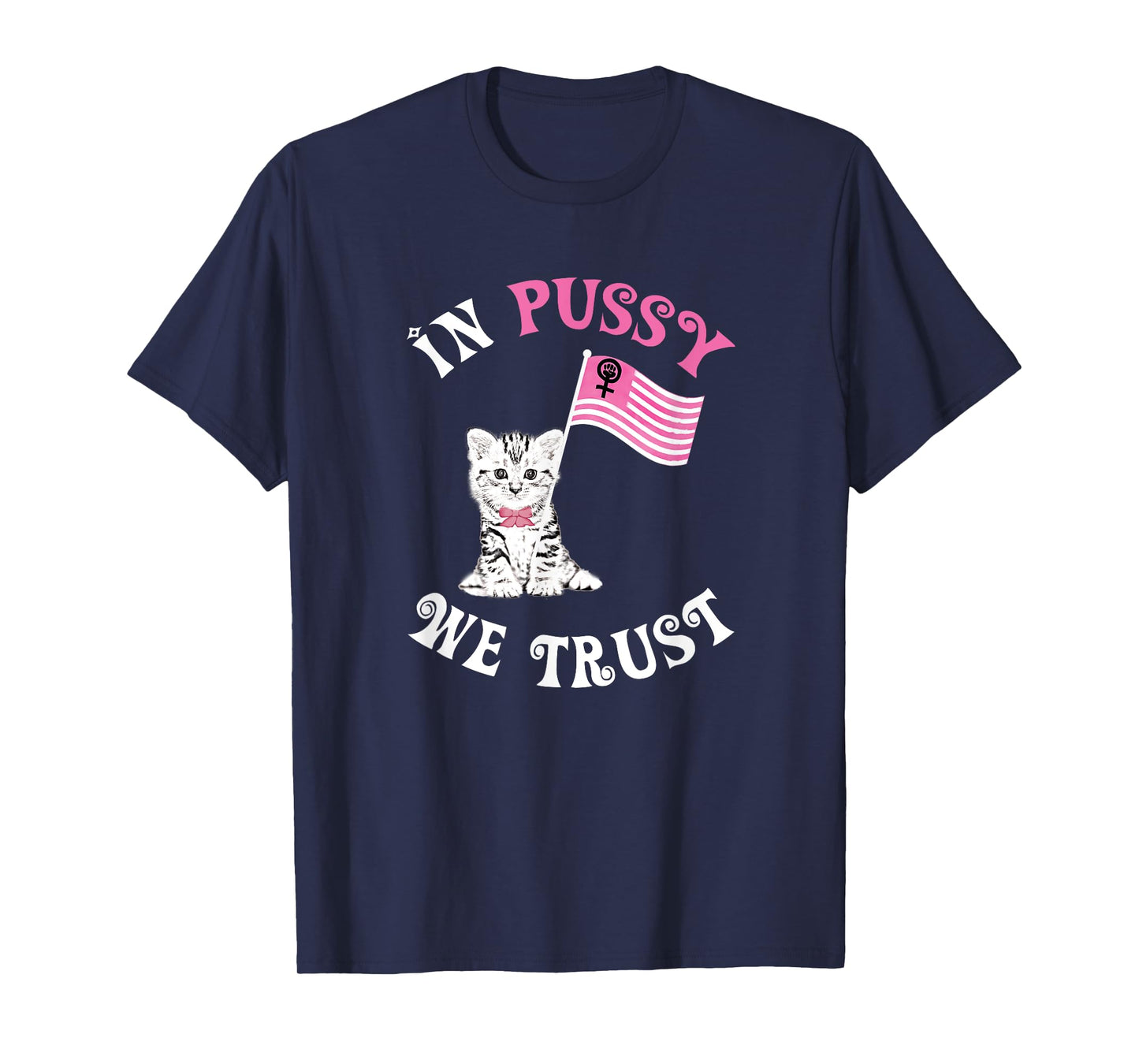 In Pussy We Trust T-shirt Funny Nasty Woman Cat Tee T-Shirt