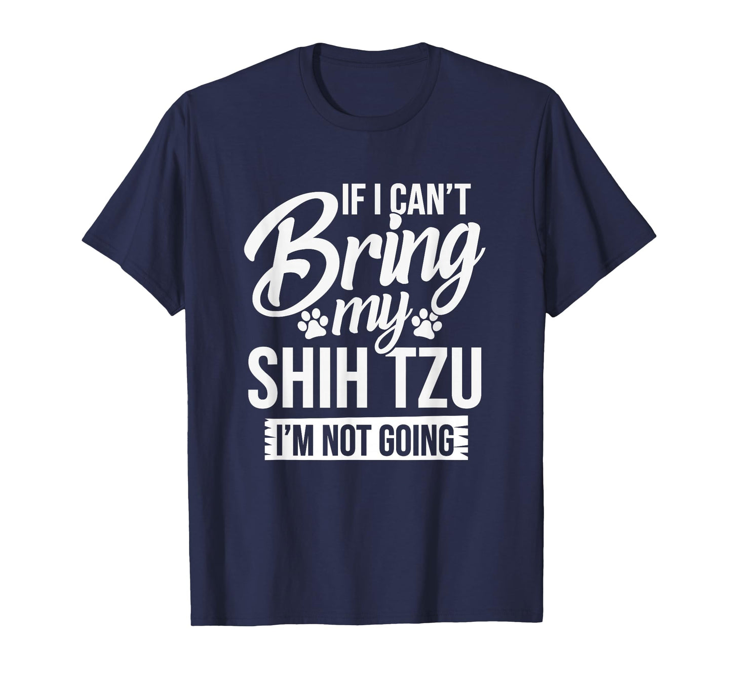 If I Can't Bring My Shih Tzu - Shih Tzu Lover Shirt Gift T-Shirt