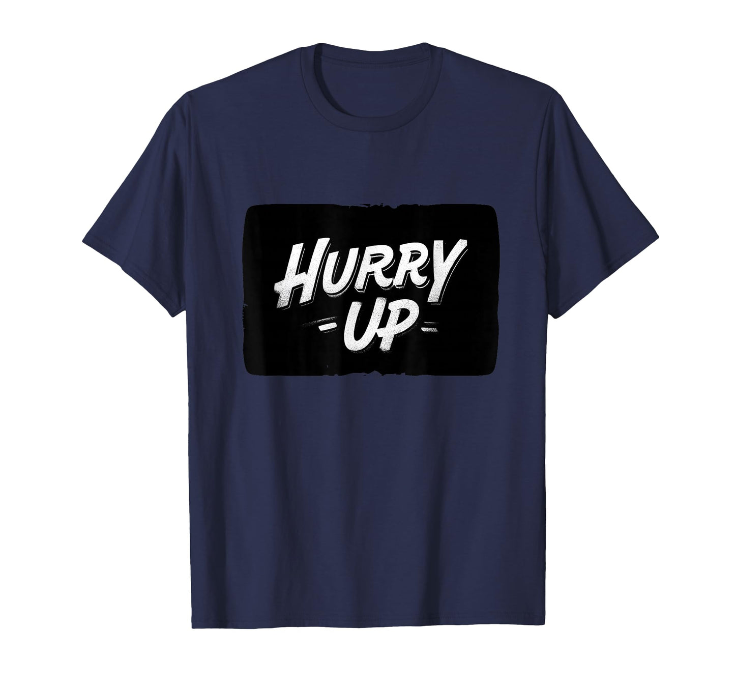Cool Hurry Up Speech Motto T-Shirt
