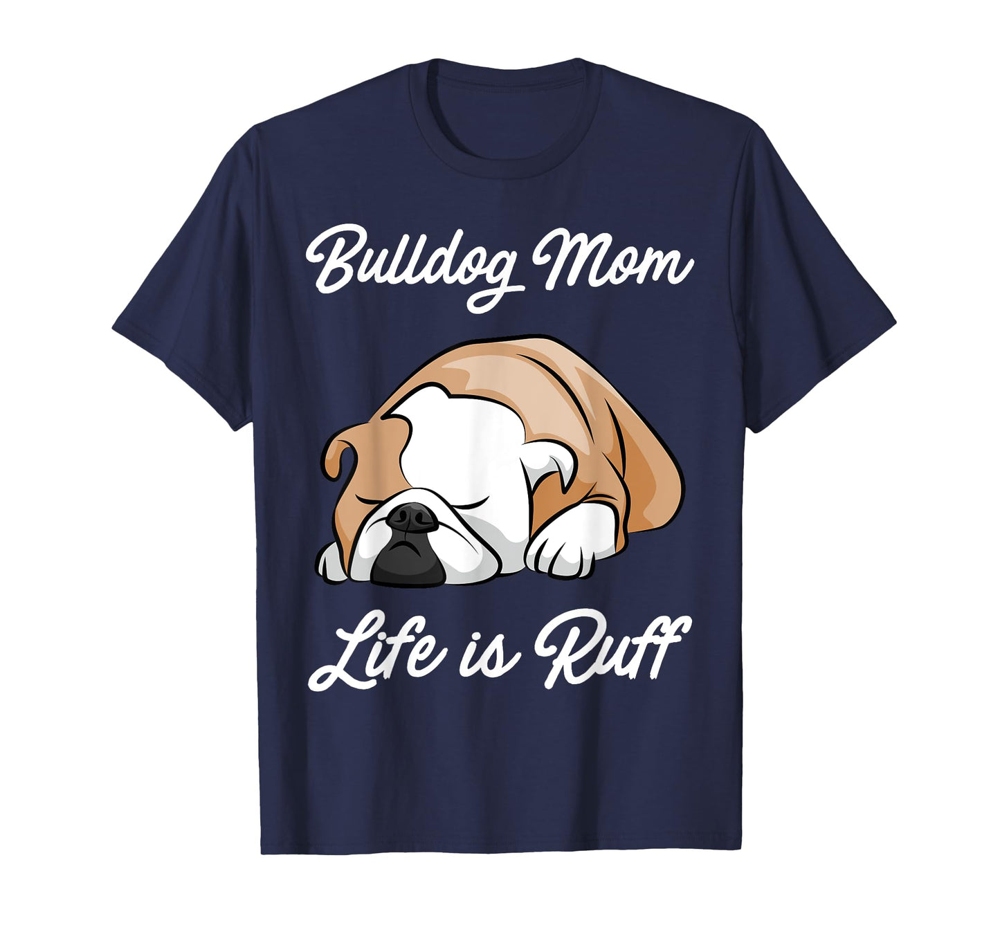 Bulldog Mom Life Is Ruff Men Women Kids T-Shirt