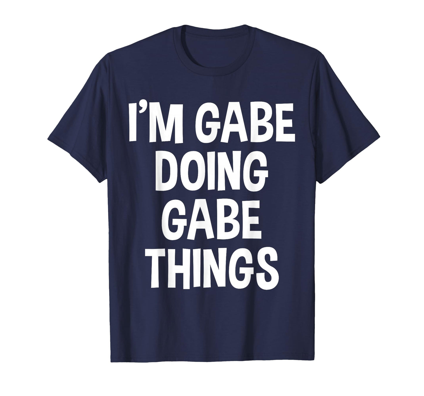 I'm Gabe Doing Gabe Things Funny Saying T-Shirt