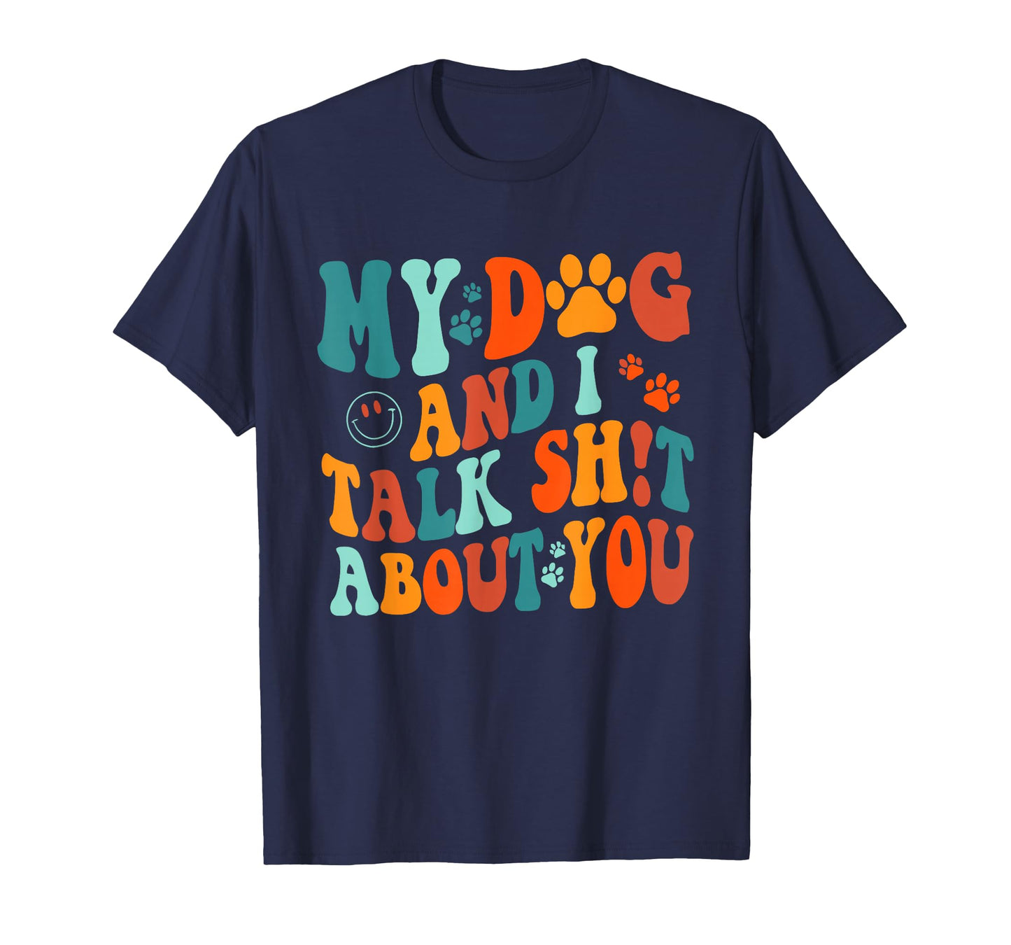 My Dog and I Talk Sht About You Apparel T-Shirt