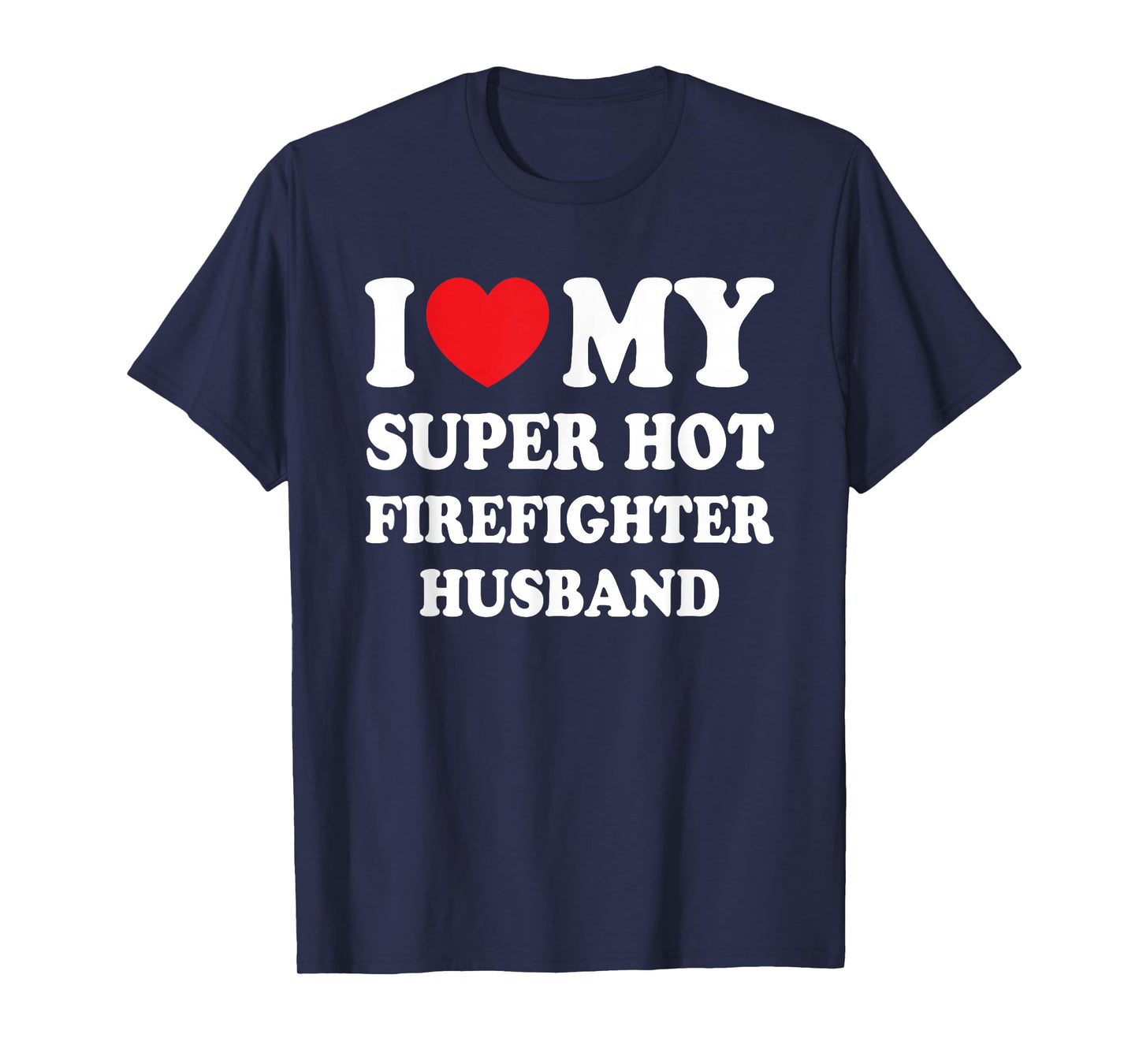 I Love My Super Hot Firefighter Husband Funny Wife T-Shirt