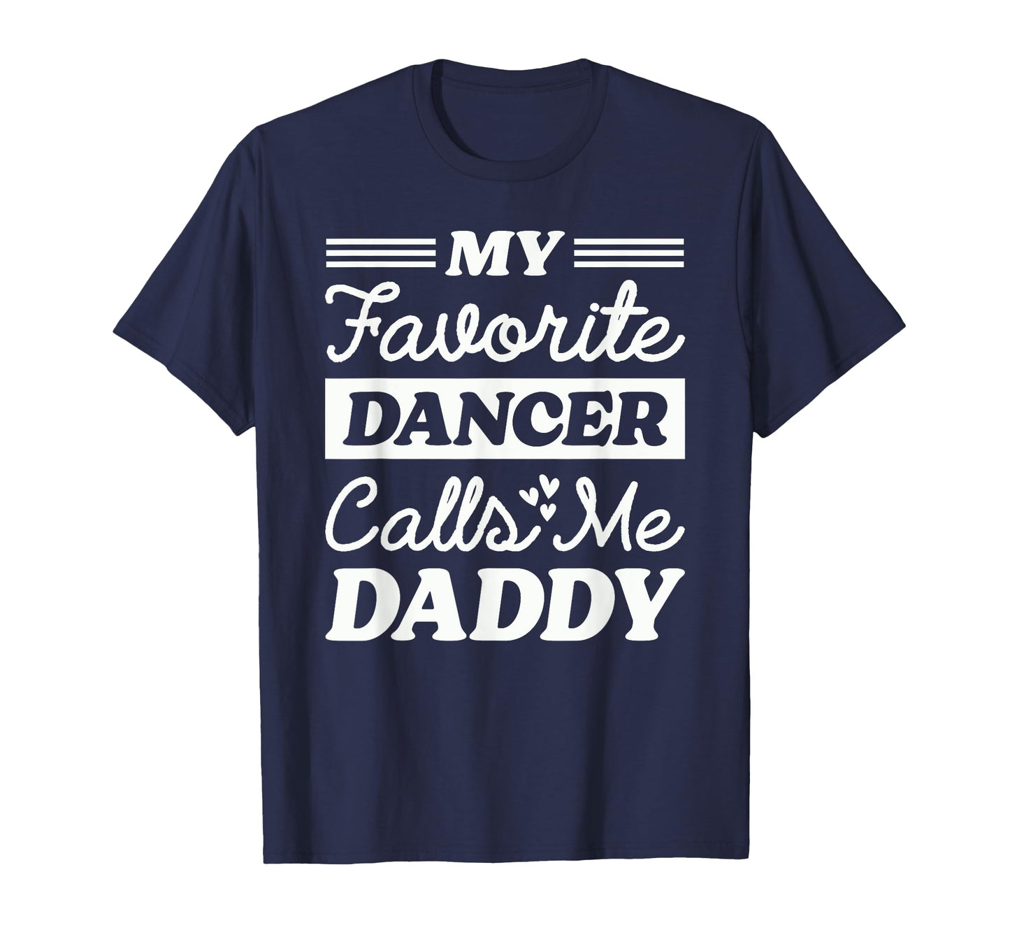 My Favorite Dancer Calls Me Daddy Funny Fathers Day Dancing T-Shirt