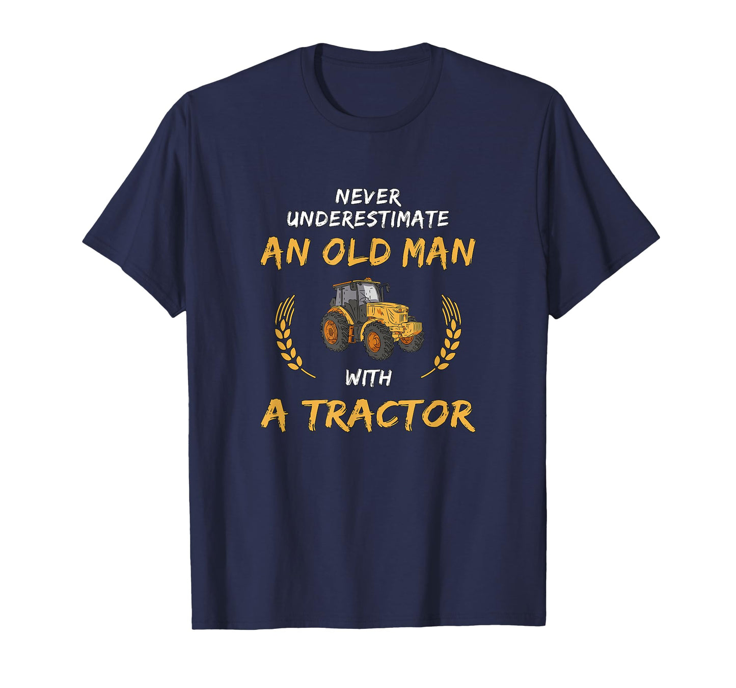 Never underestimate an old man with a tractor T-Shirt