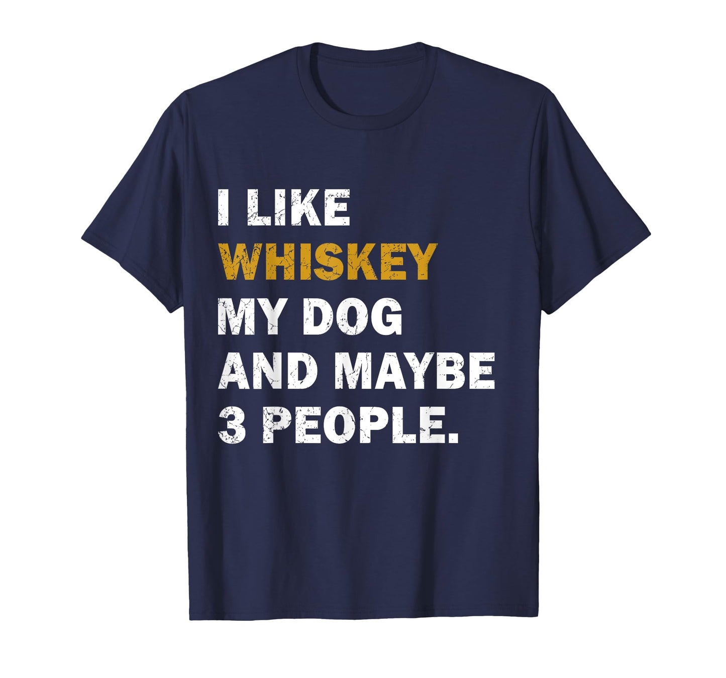 I Like Whiskey My Dog And Maybe 3 People dog Men Women T-Shirt