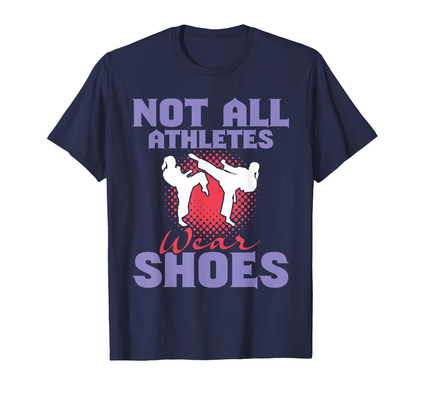 Not All Athletes Wear Shoes - Karate Karateka Martial Arts T-Shirt