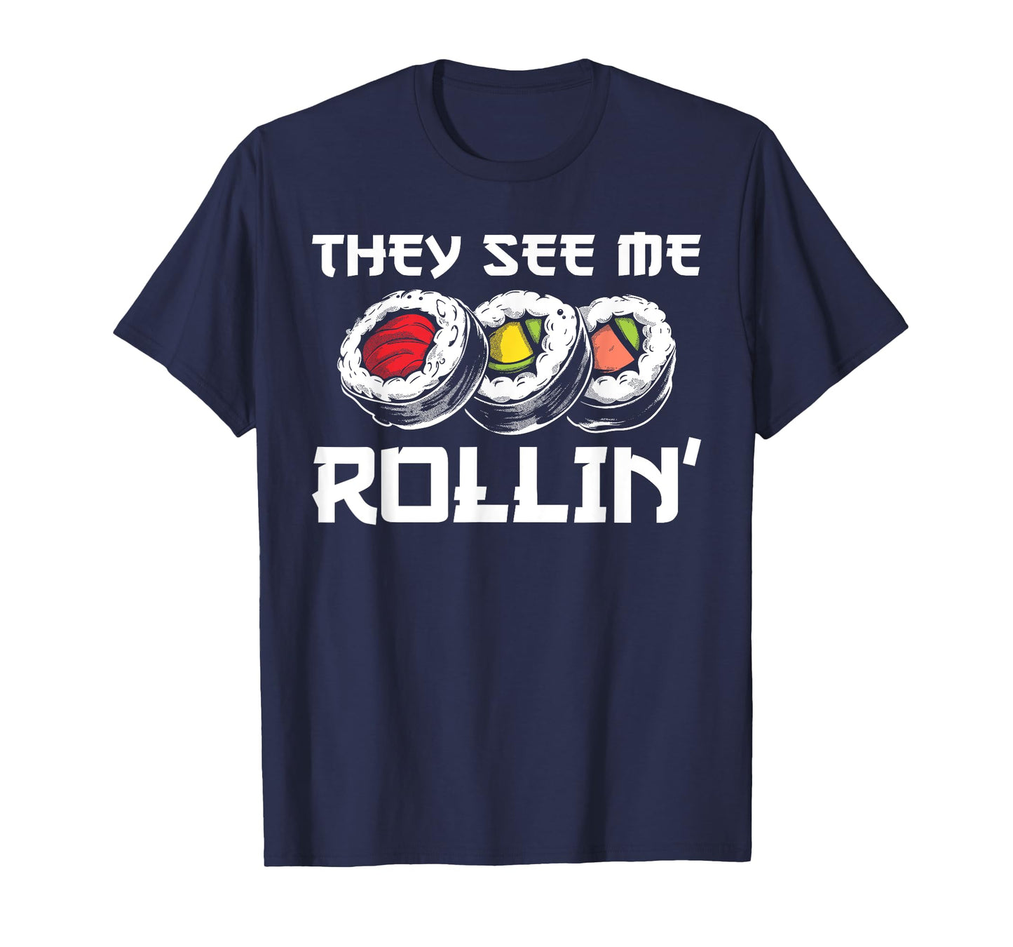 Funny They See Me Rollin Japanese Cuisine Sushi Lovers T-Shirt