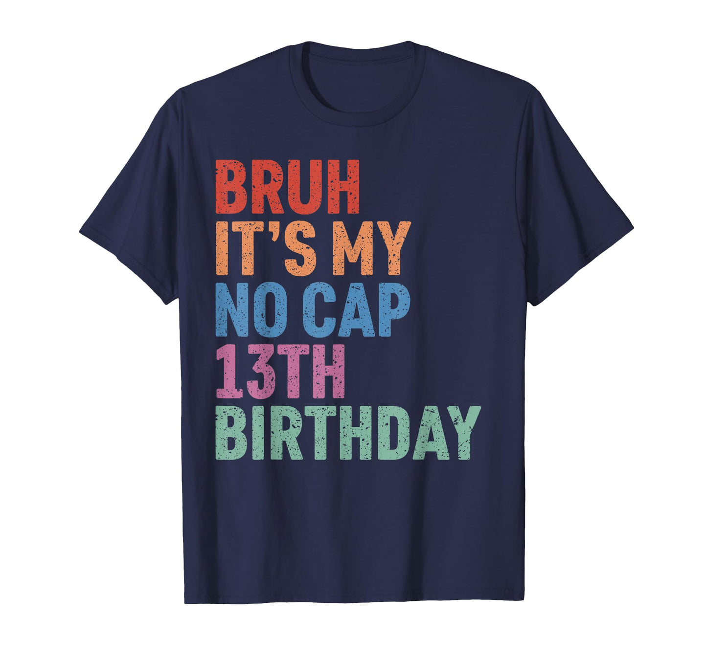 Bruh It's My No Cap 13th Birthday Bro I'm 13 Year Old Funny T-Shirt