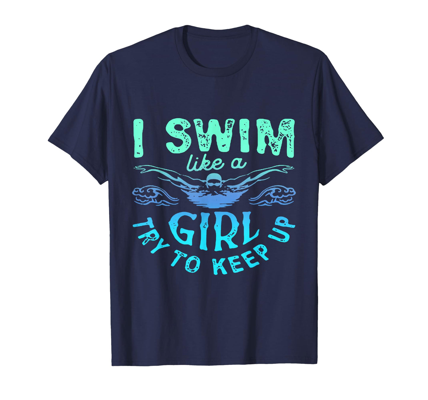 I Know I Swim Like A Girl Try To Keep Up T-Shirt