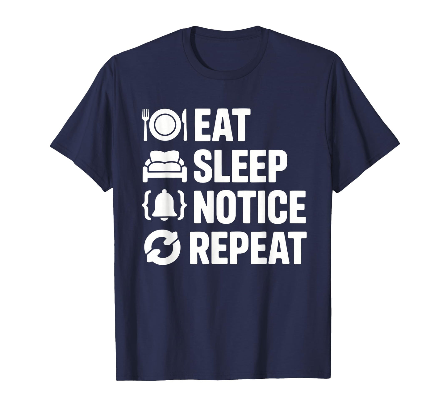 Eat Sleep Notice Repeat Funny Meme Tees for Women Men Humor T-Shirt
