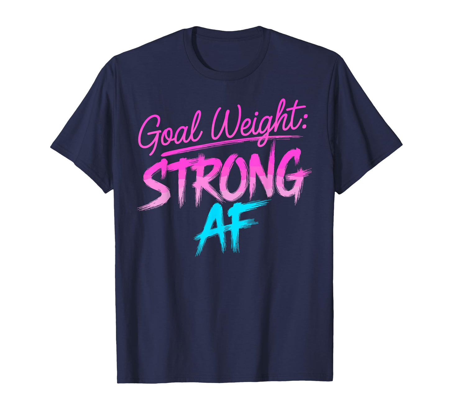 Funny Goal Weight Strong AF Motivational Gym Tee Workout T-Shirt