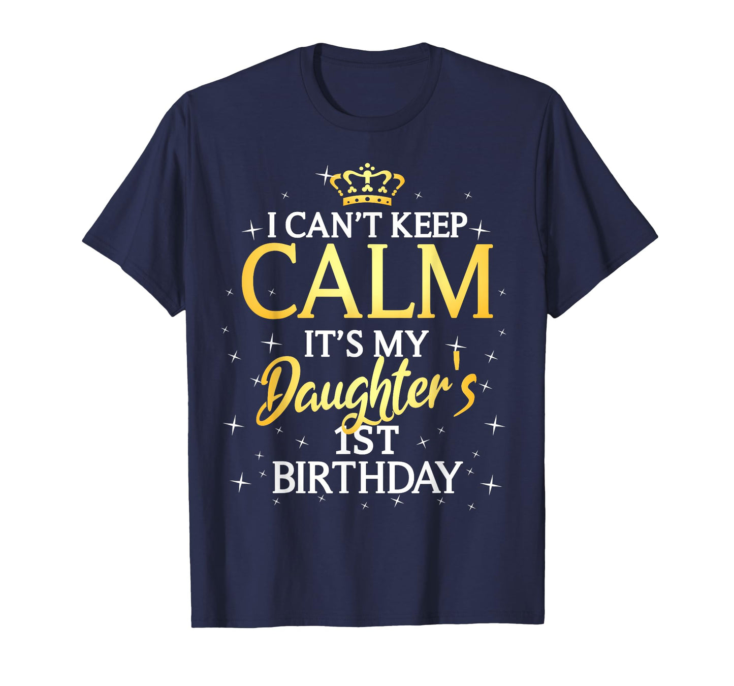 I Cant Keep Calm Its My Daughter 1st Birthday Party T-Shirt