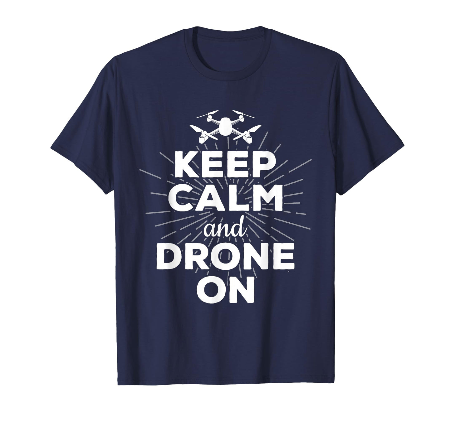 Keep Calm And Drone On Funny Gift Fun T-Shirt