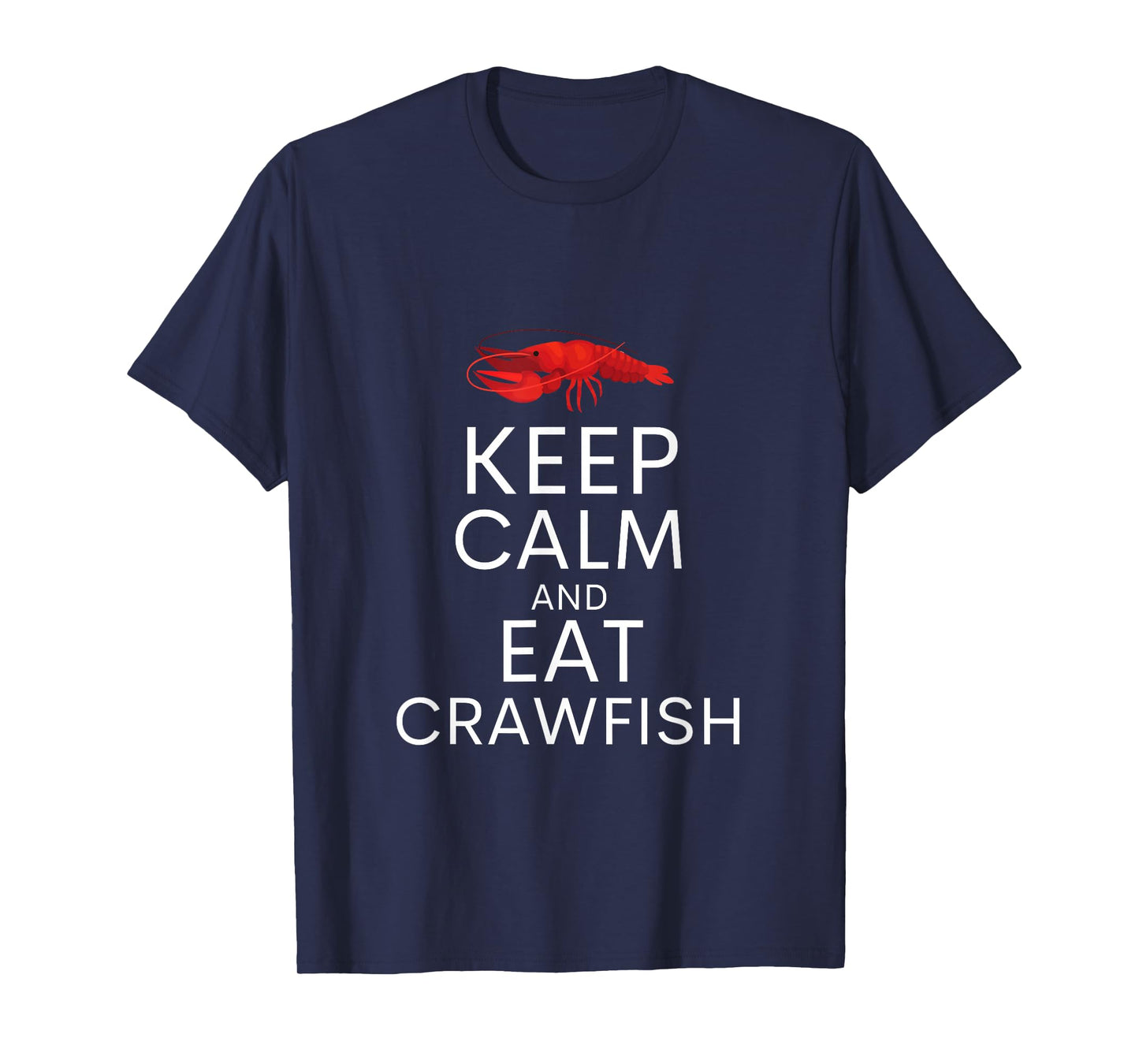 Keep Calm And Eat Crawfish Shirt Funny Crawfish Lover Gift T-Shirt