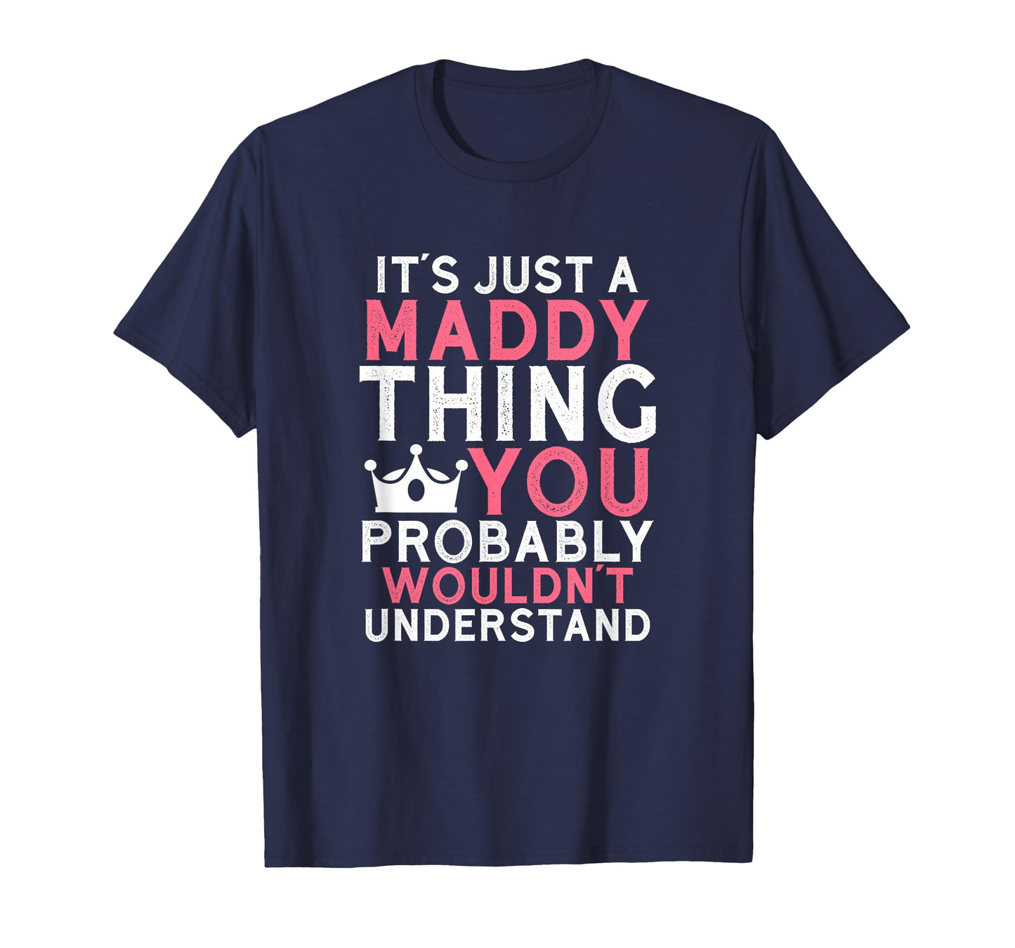 It's Just a Maddy Thing You Probably Wouldn't Understand T-Shirt
