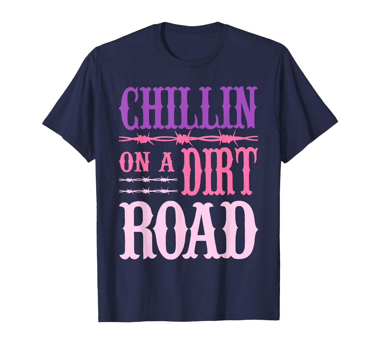 Chillin On A Dirt Road Funny Quote T-Shirt