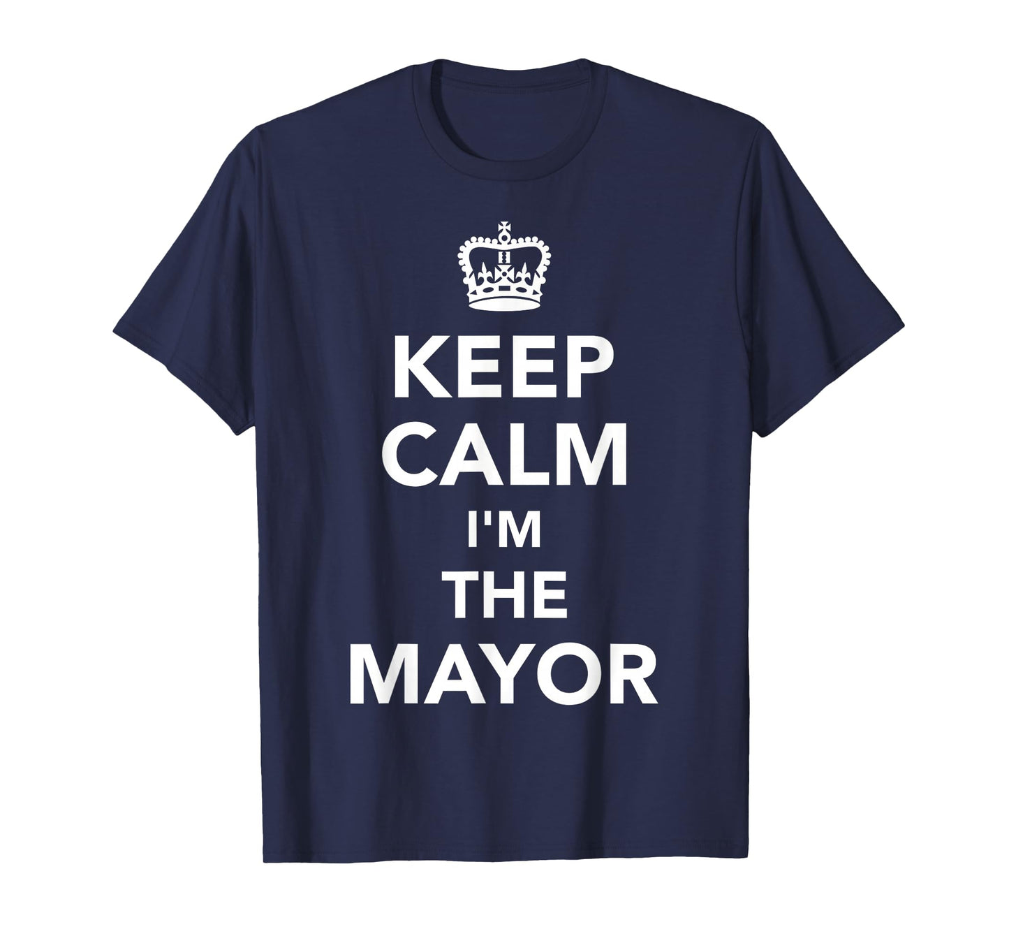 Keep calm I'm the mayor T-Shirt