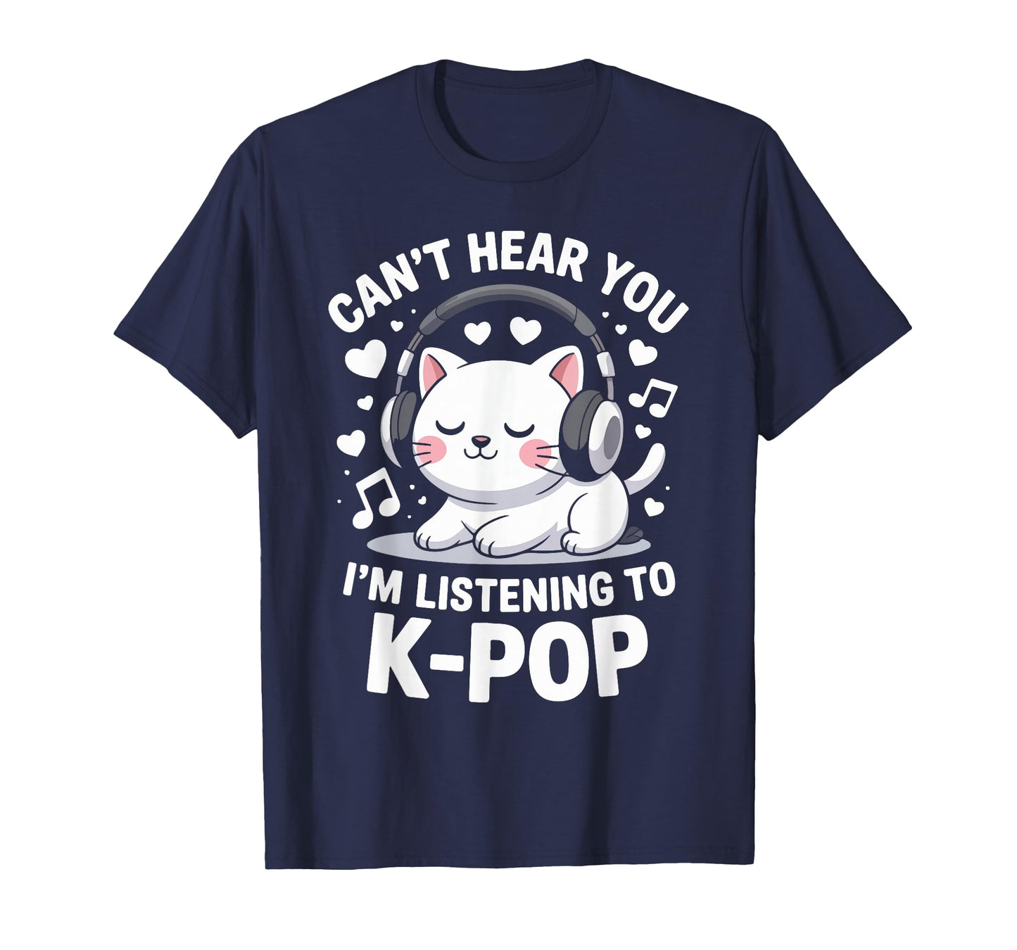 Can't Hear You I'm Listening To K-Pop T-Shirt