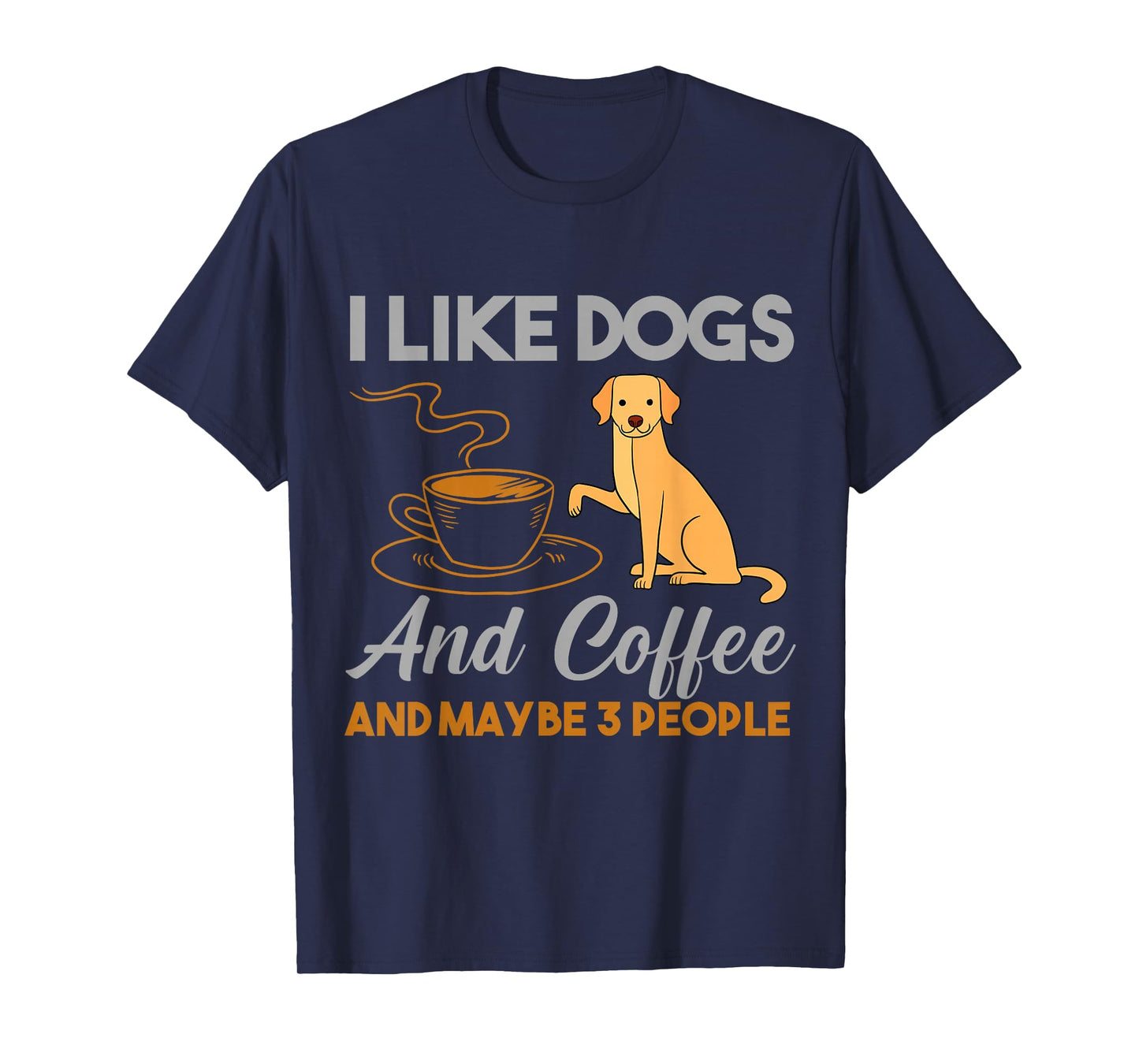 I Like Dogs And Coffee And Maybe 3 People T-Shirt