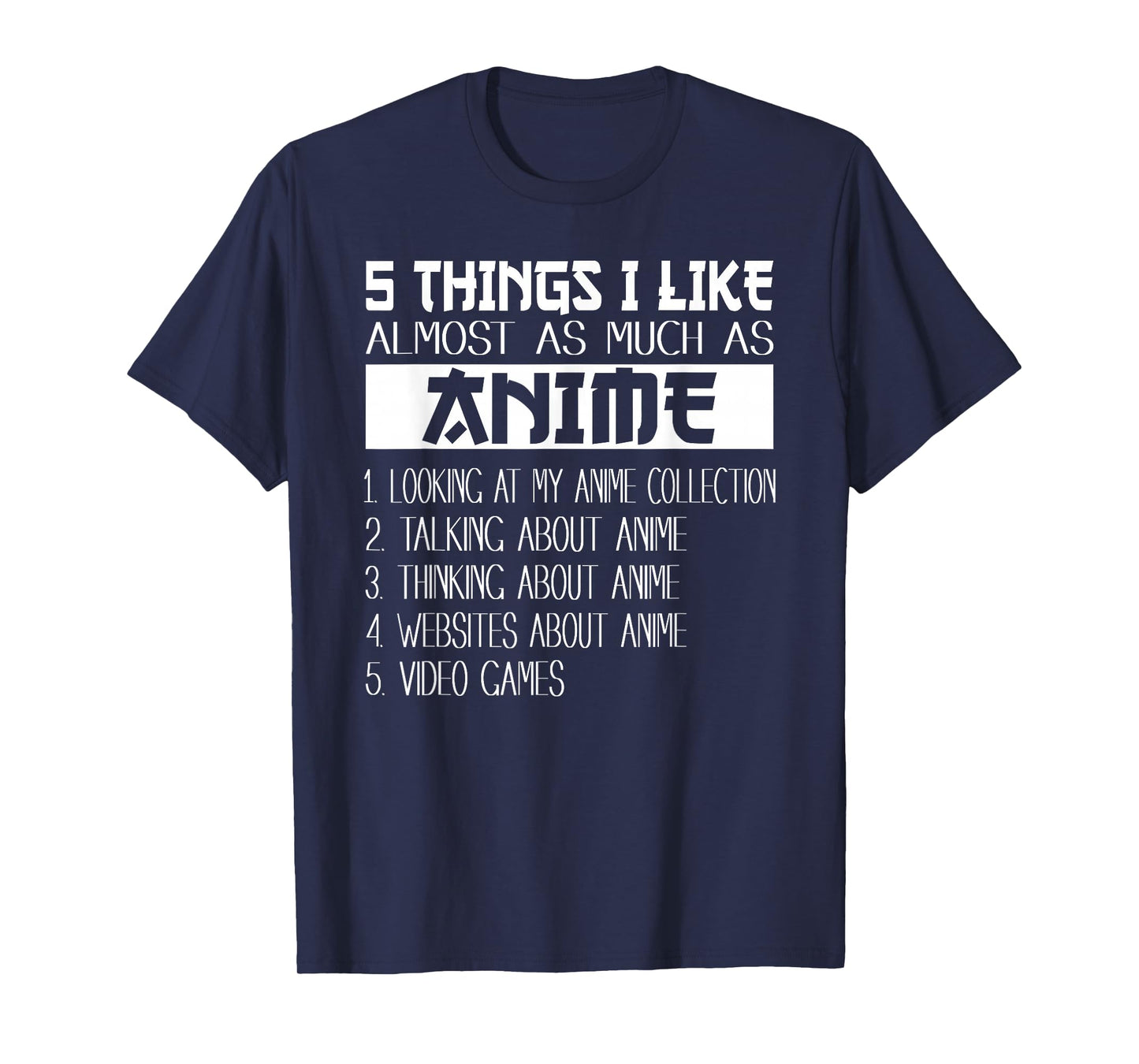 Anime 5 Things I Like Almost As Much as Anime & Video Games T-Shirt