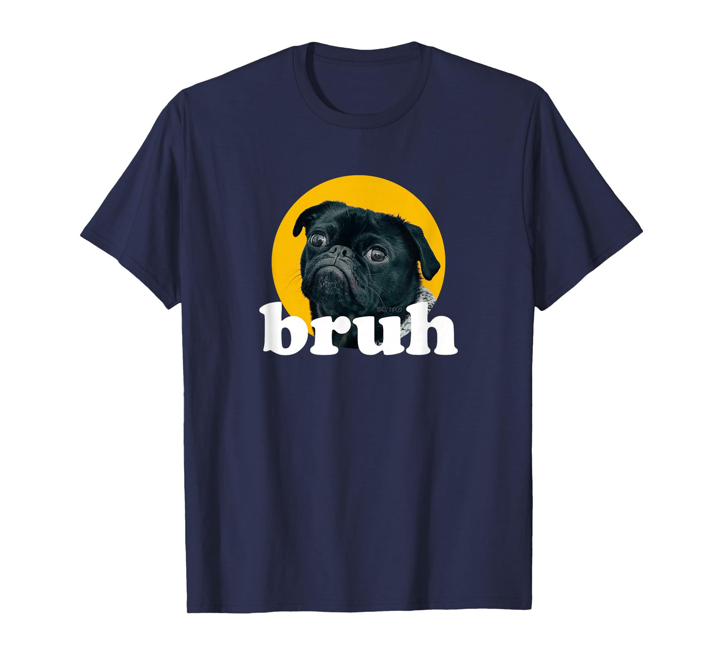Pug says “Bruh” Cute Dog Fashion Funny Humor T-Shirt