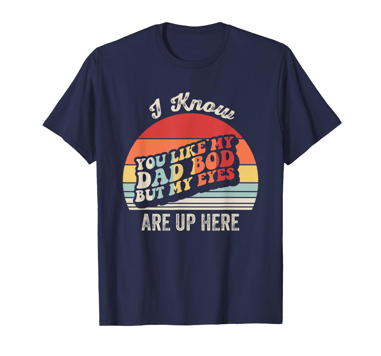 You Like My Dad BOD But My Eyes T-Shirt