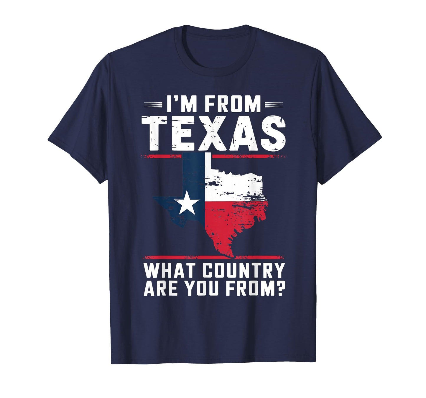 Texas Flag Funny I'm From Texas What Country Are You From T-Shirt