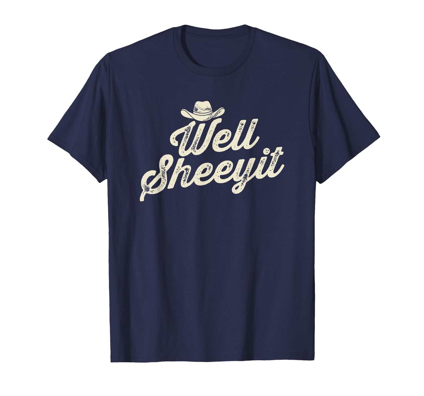 Well Sheeyit Cowboy Hat Funny Country Slang T-Shirt