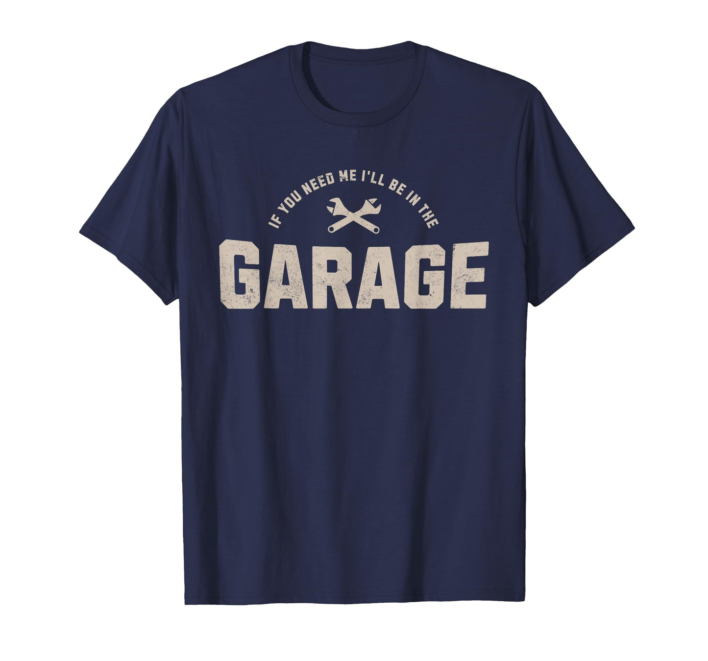 Funny If You Need Me I'll Be In The Garage Car Mechanic T-Shirt