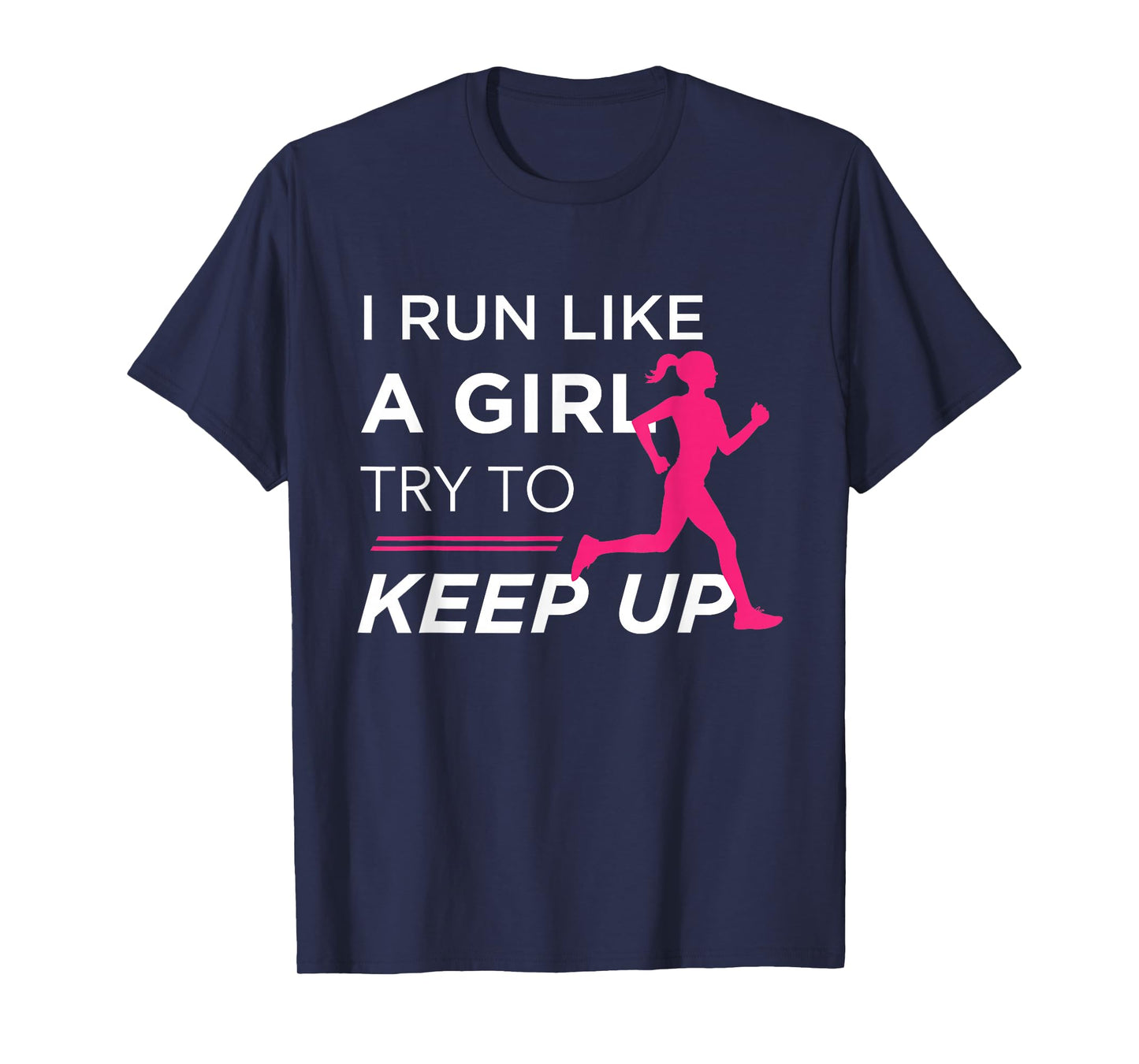 TShirt For Female Runners - I Run Like a Girl Try to Keep Up T-Shirt