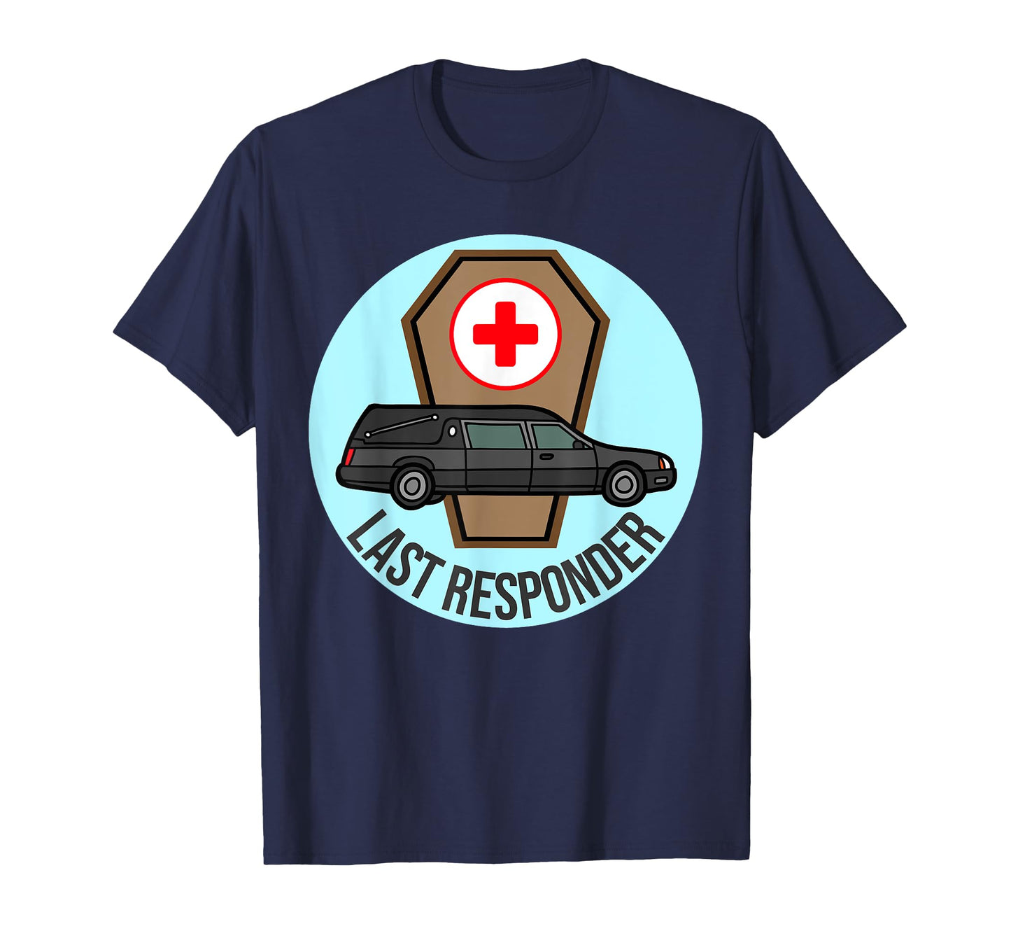 Funeral Director Humor Last Responder Hearse Design Mortuary T-Shirt