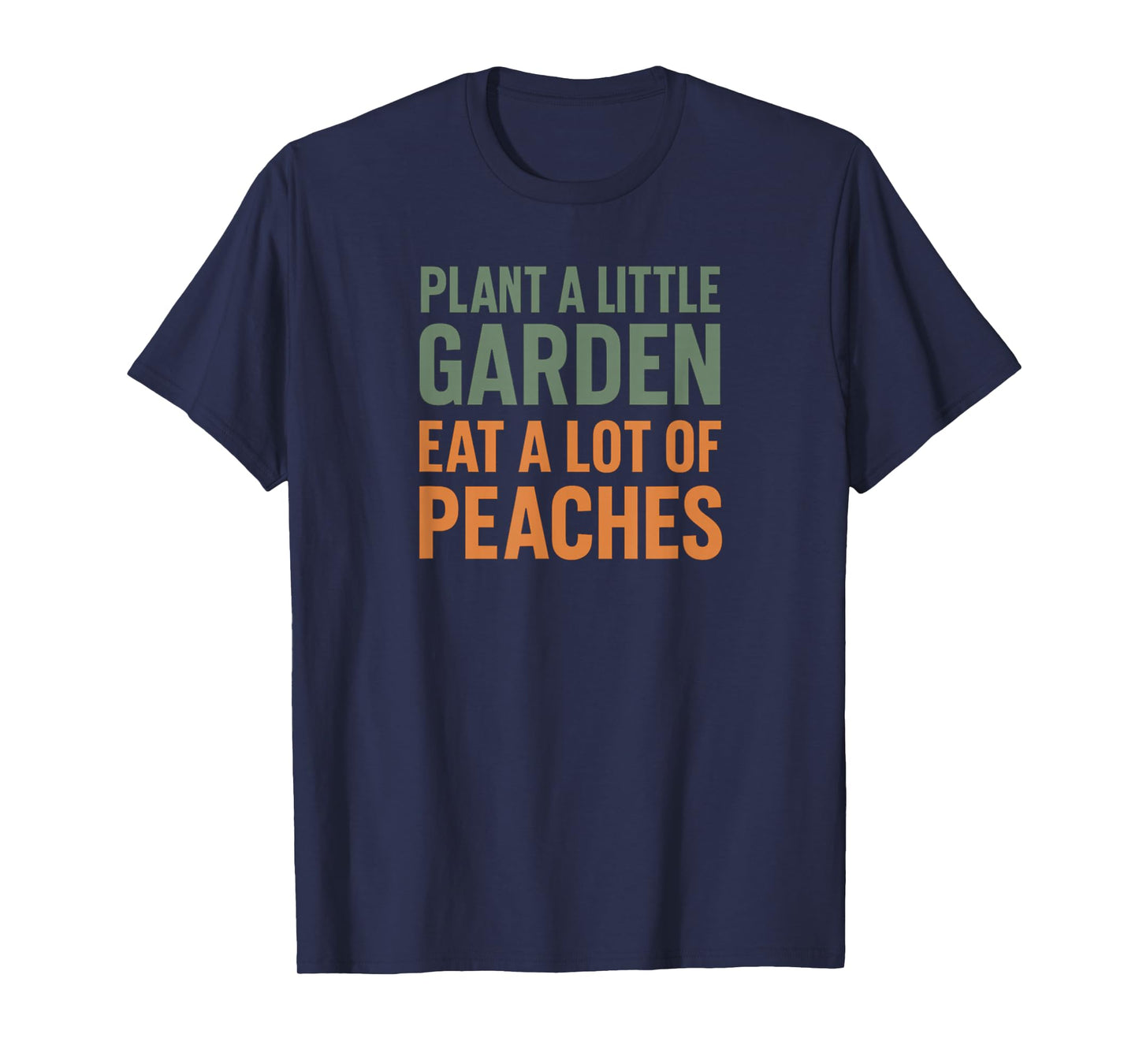 Plant a little garden eat a lot of peaches T-Shirt