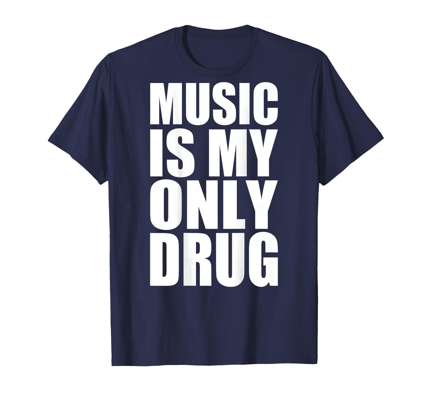 music is my only drug T-Shirt