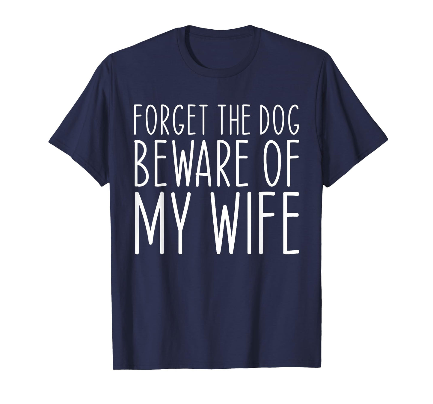 Forget the Dog Beware of My Wife Funny T-Shirt for Men Women