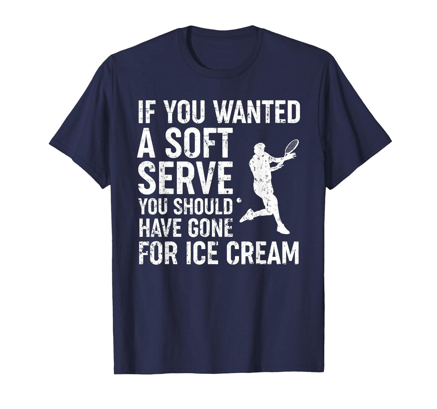 If You Wanted A Soft Serve Tennis Shirt Funny Tennis Lover T-Shirt