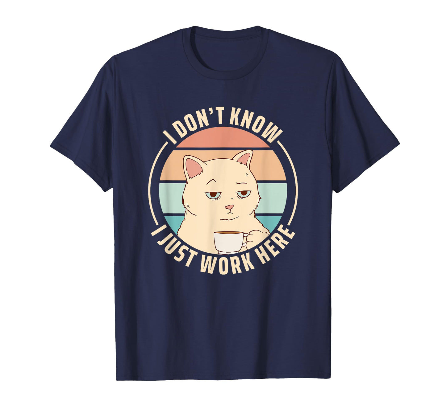 I Don't Know I Just Work Here T-Shirt