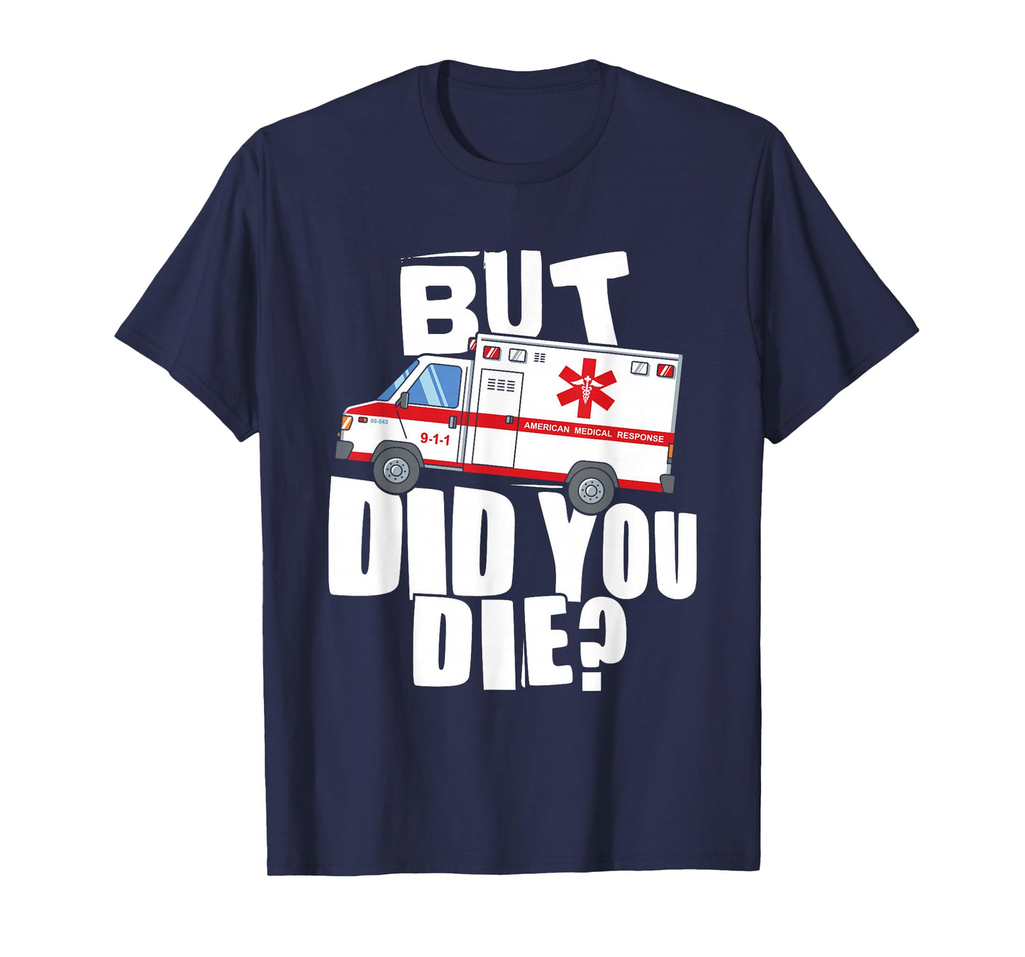 But Did You Die - Funny EMT EMS Paramedic T-Shirt