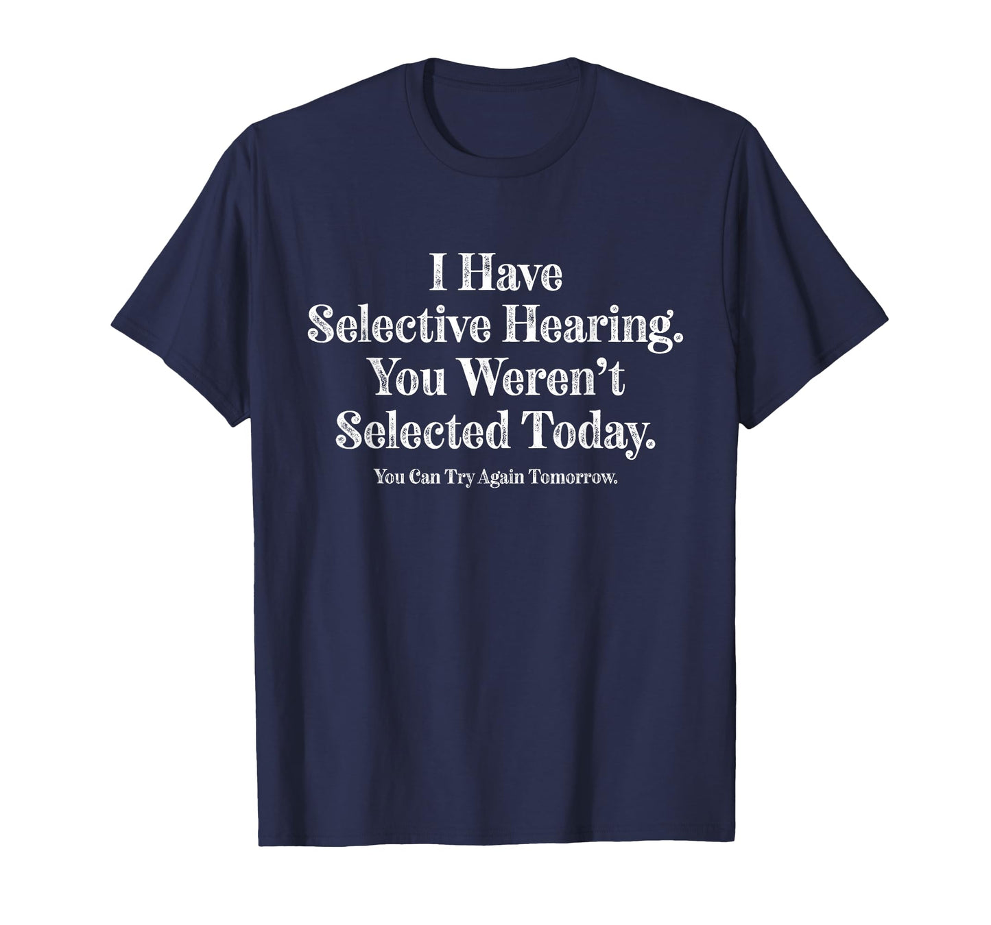 Funny Selective Hearing You Weren’t Selected Today Quote T-Shirt