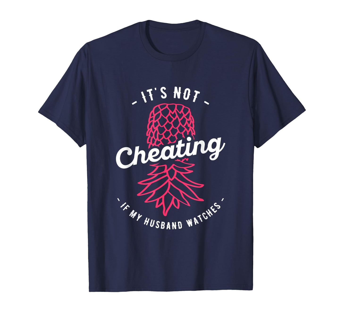 It's Not Cheating If My Husband Watches Swinger Pineapple T-Shirt