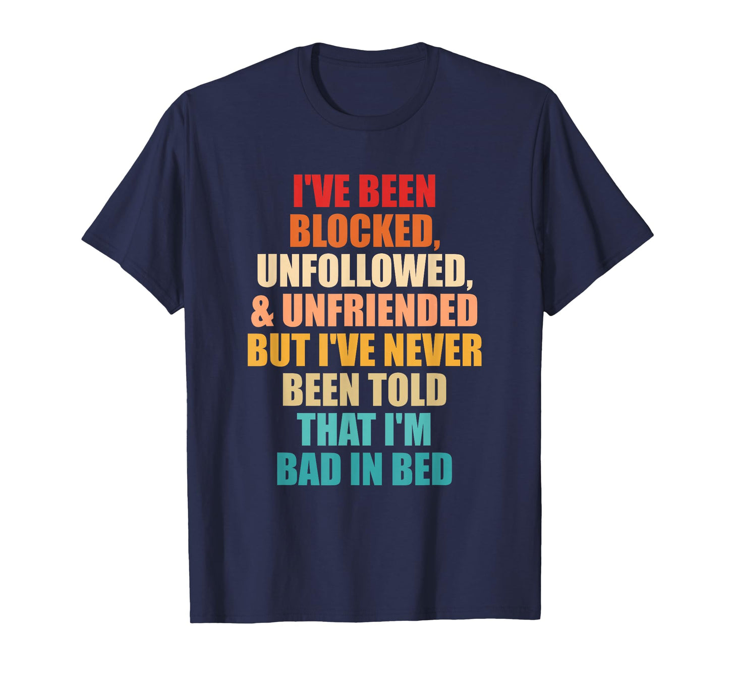 I've Never Been Told That I'm Bad in Bed T-Shirt