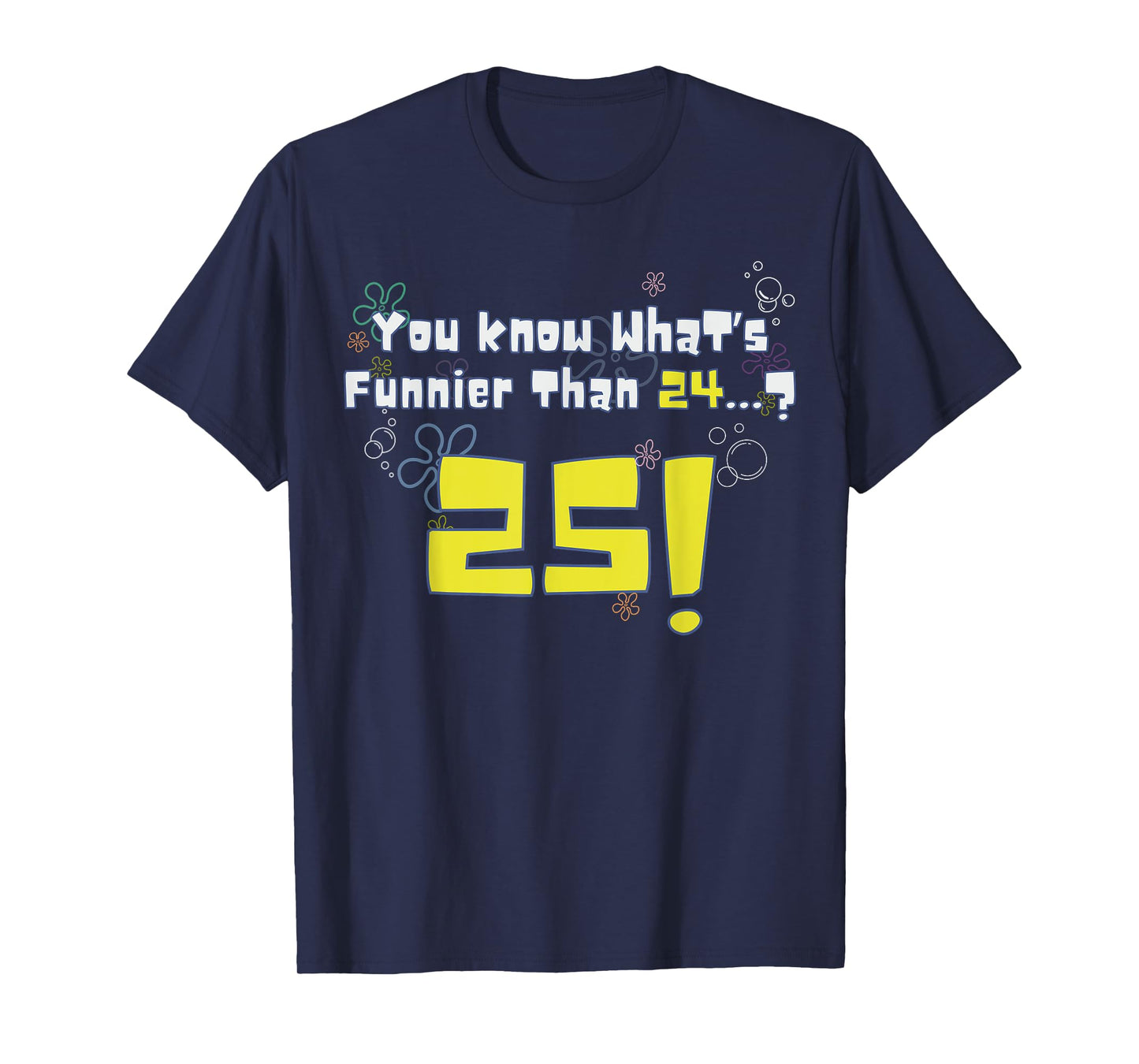 25th Birthday, Know What's Funnier Than 24? 25 Years Old T-Shirt