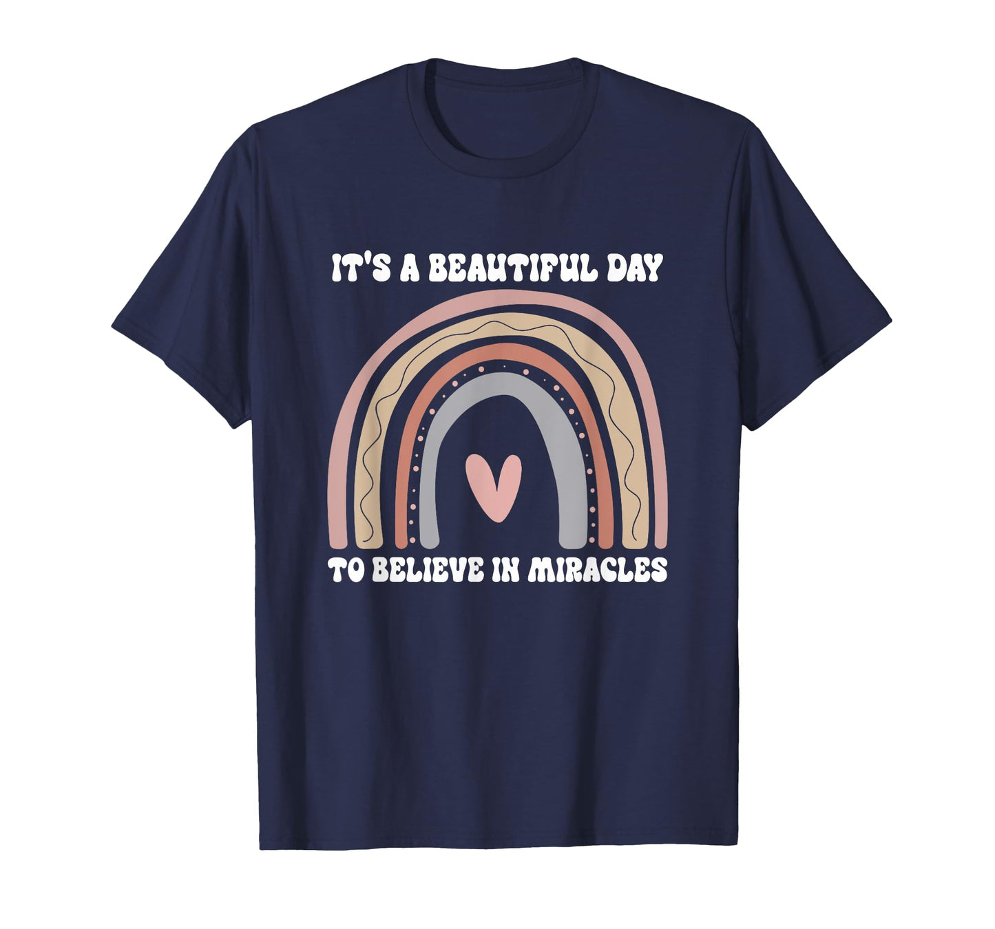 It's A Beautiful Day To Believe In Miracles Rainbow Quote T-Shirt