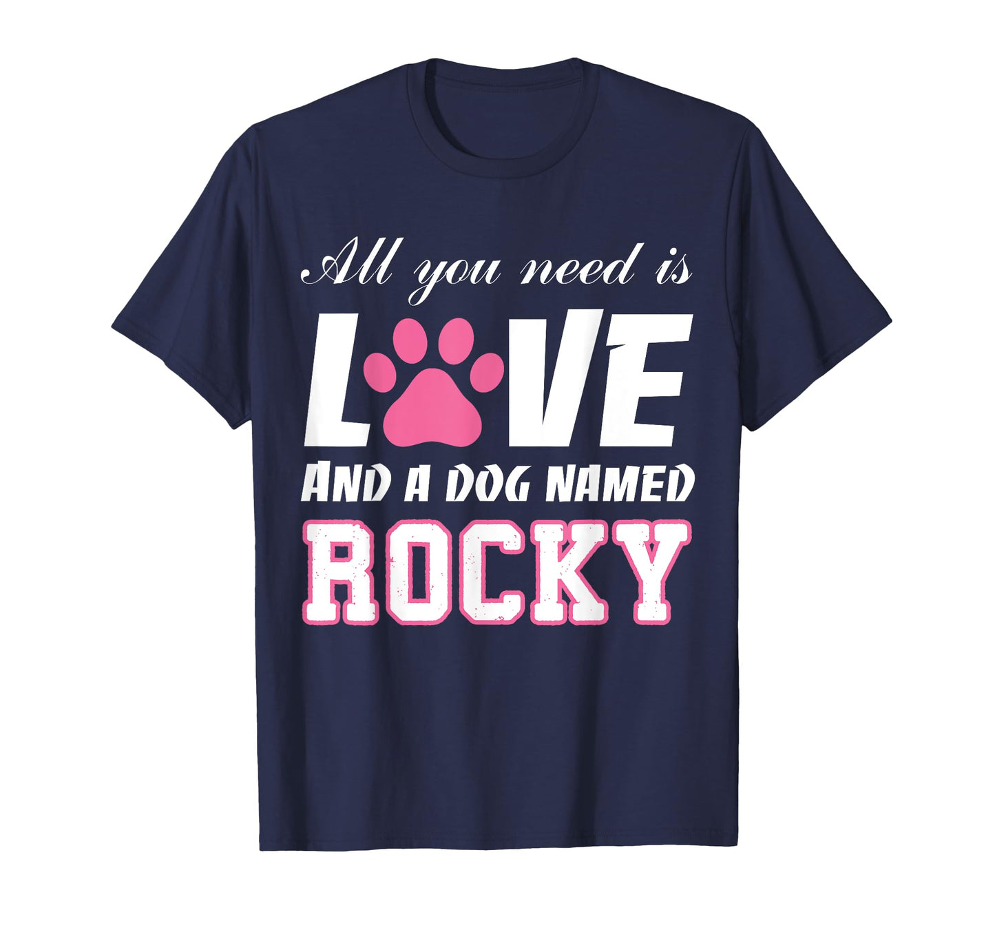 All you need is love and a dog named Rocky T Shirt-My Dog T-Shirt for Men Women Girls Kids