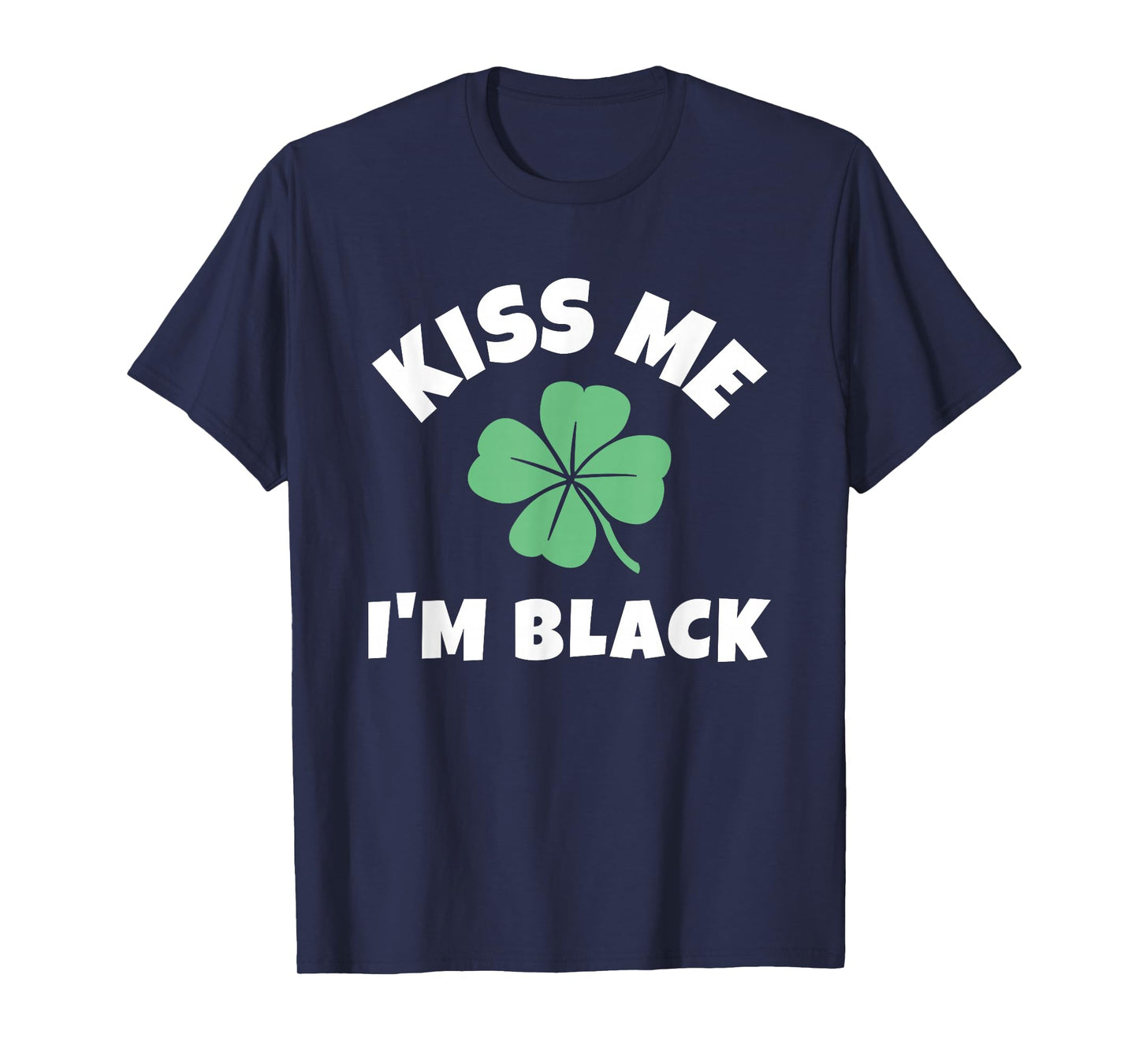 Kiss Me I'm Black St. Patrick's Day Funny Irish T-Shirt - T-Shirt | Navy