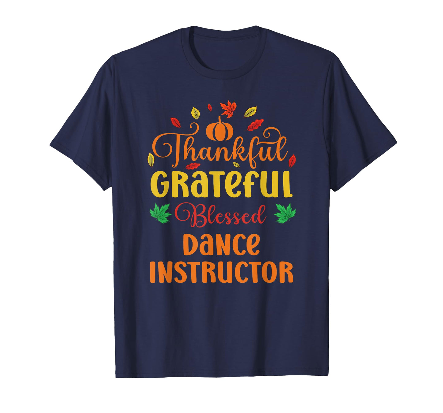 Thankful Grateful Blessed Dance Instructor Fall Thanksgiving T-Shirt